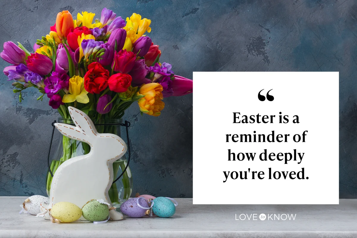 Easter is a reminder of how deeply you're loved.