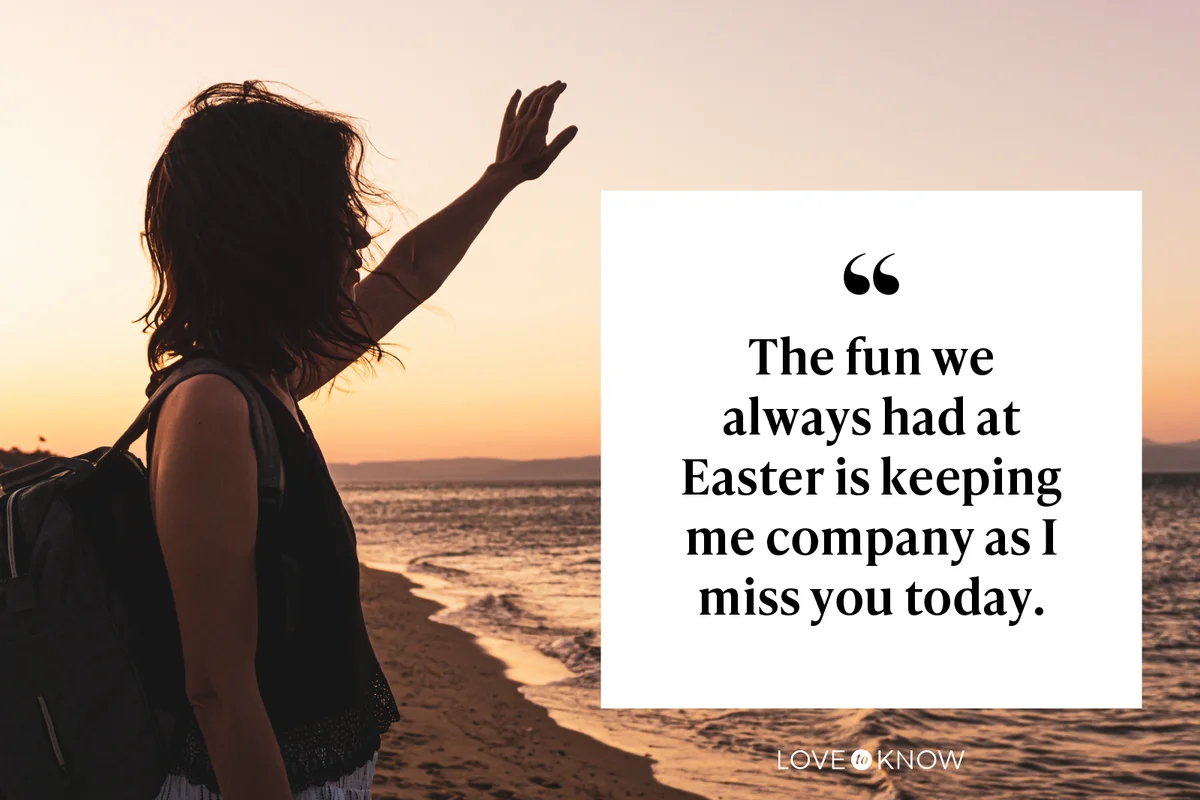 The fun we always had at Easter is keeping me company as I miss you today.