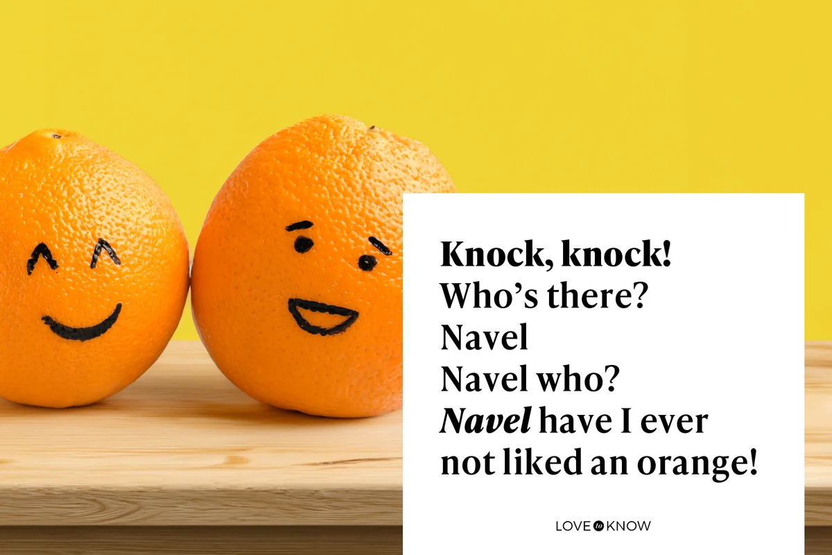 Knock, knock!
Who’s there?
Navel
Navel who?
Navel have I ever not liked an orange!