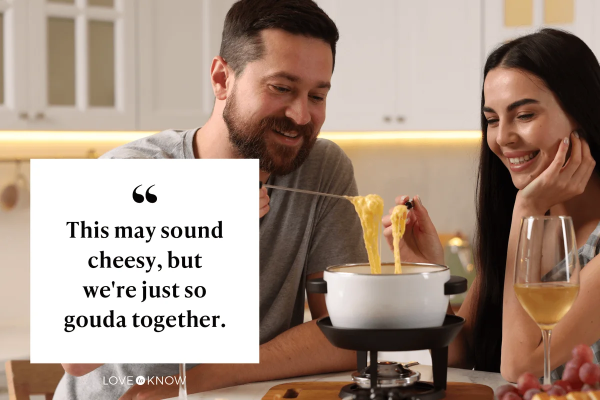 This may sound cheesy, but we're just so gouda together.