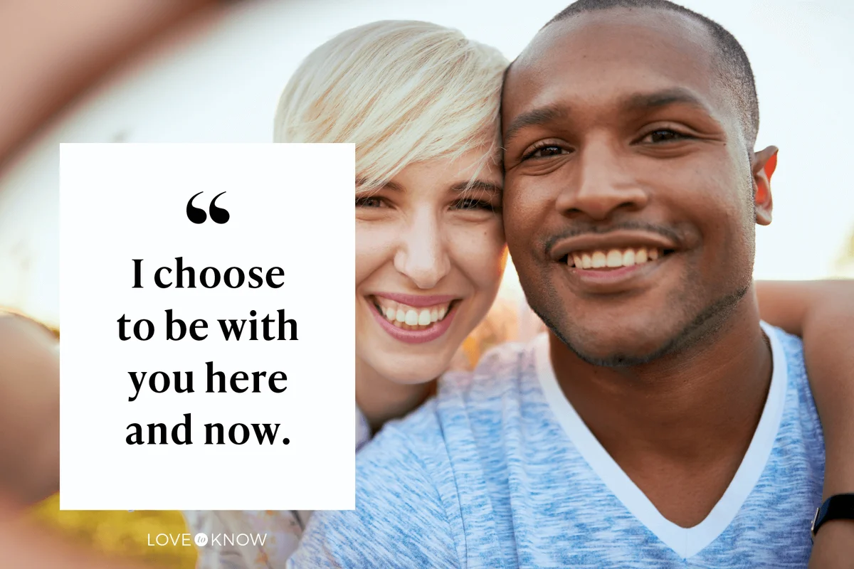 I choose to be with you here and now.
