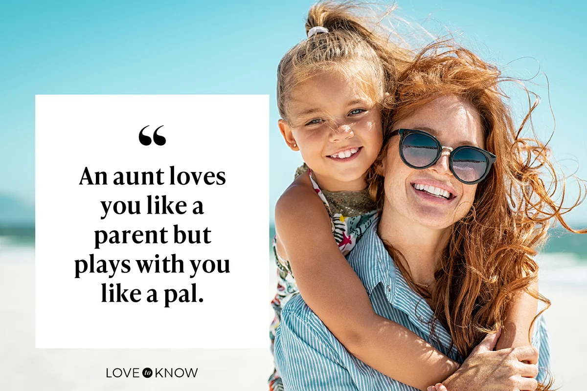 An aunt loves you like a parent but plays with you like a pal.