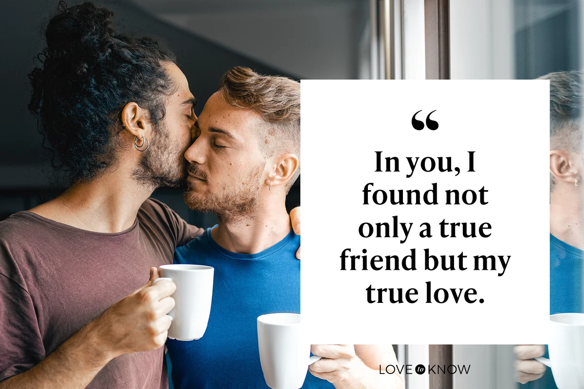 In you, I found not only a true friend but my true love.