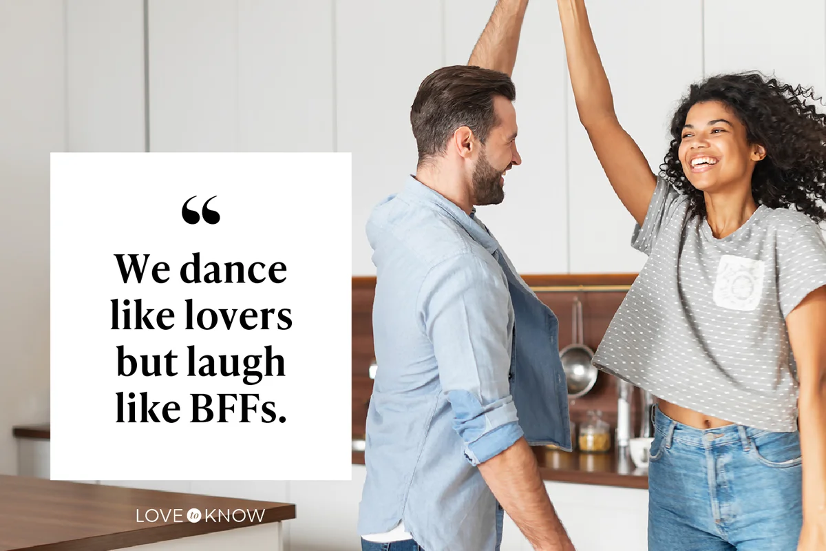 We dance like lovers but laugh like BFFs.