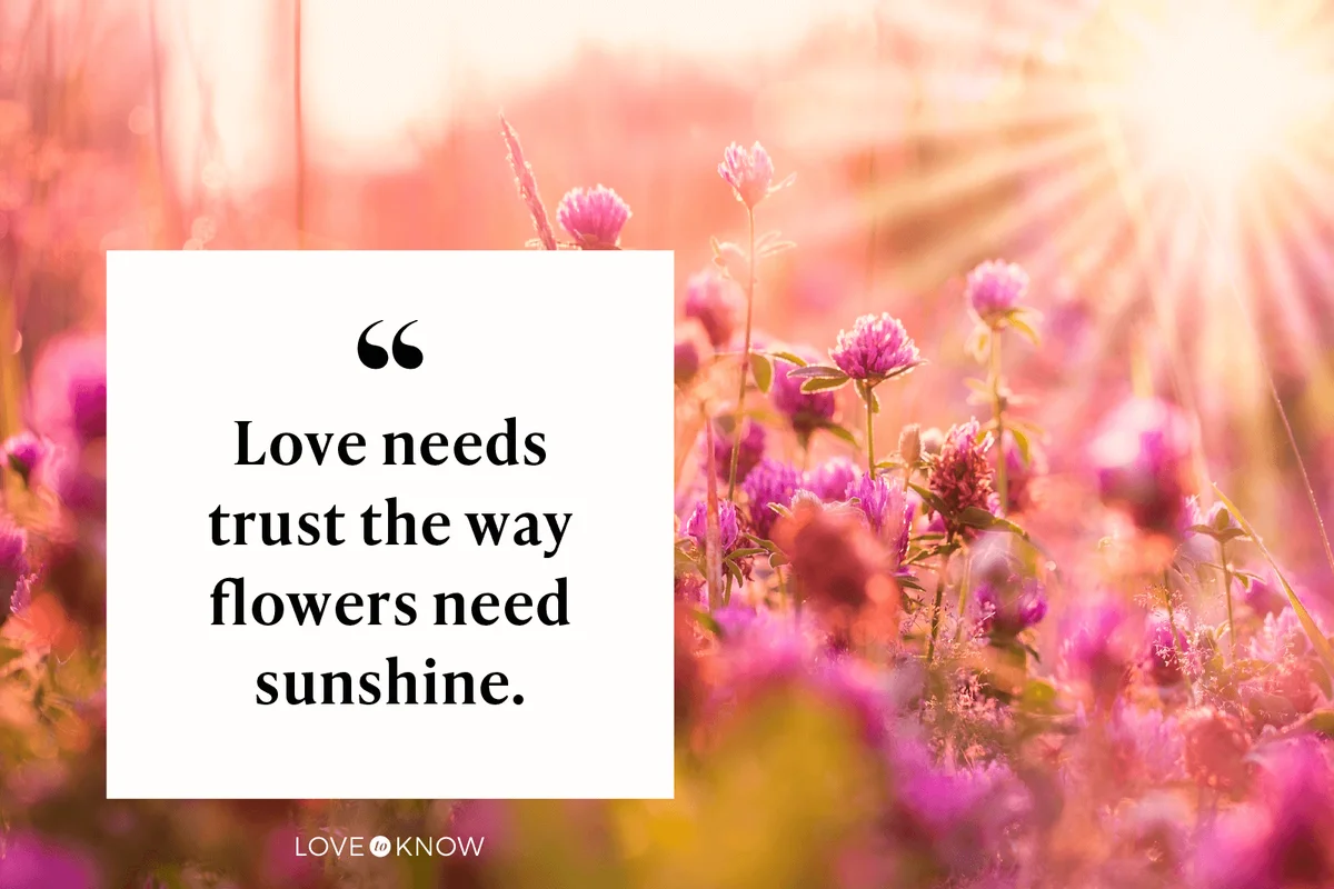 Love needs trust the way flowers need sunshine.
