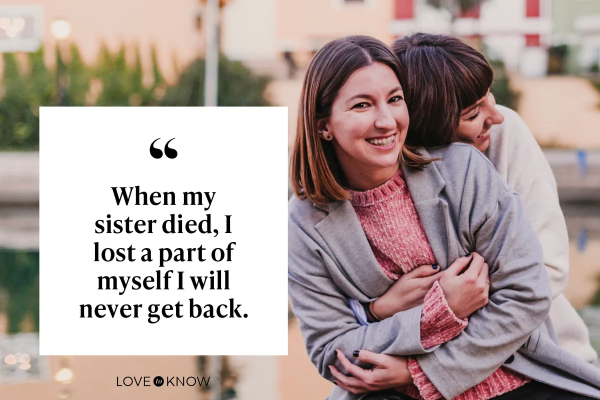 When my sister died, I lost a part of myself I will never get back.