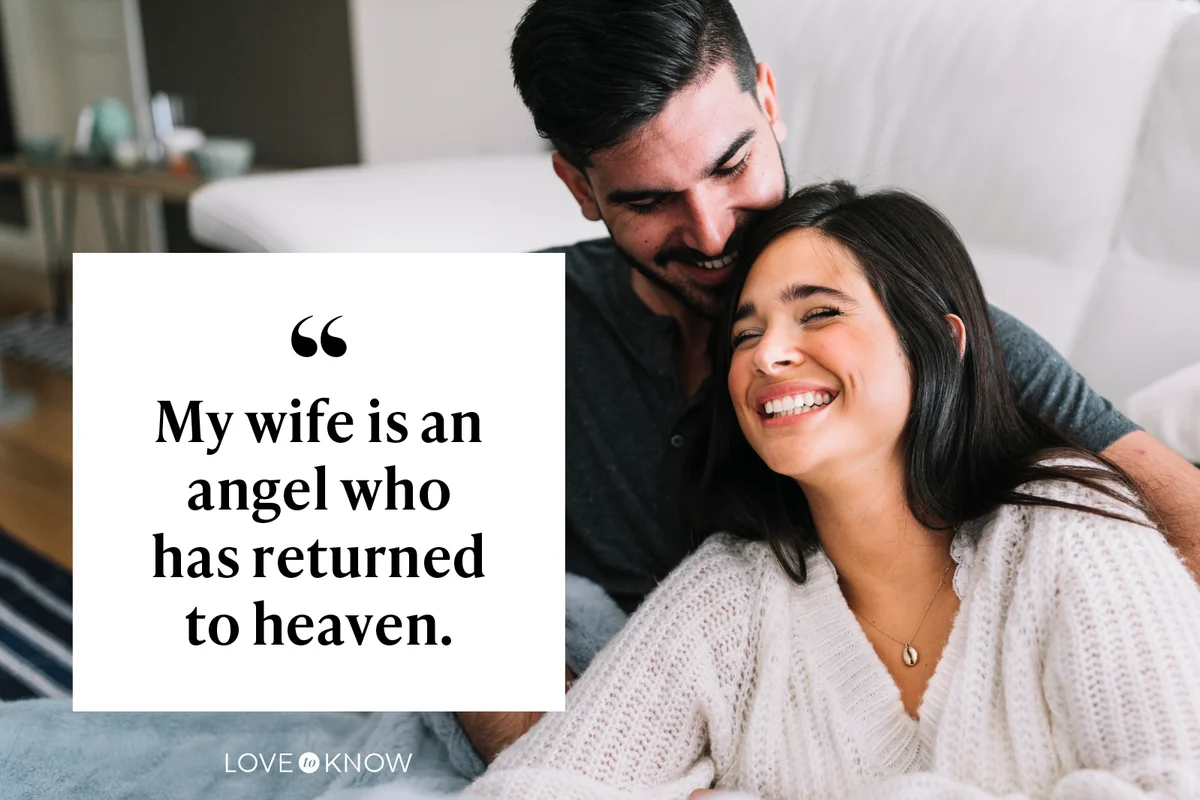 My wife is an angel who has returned to heaven.