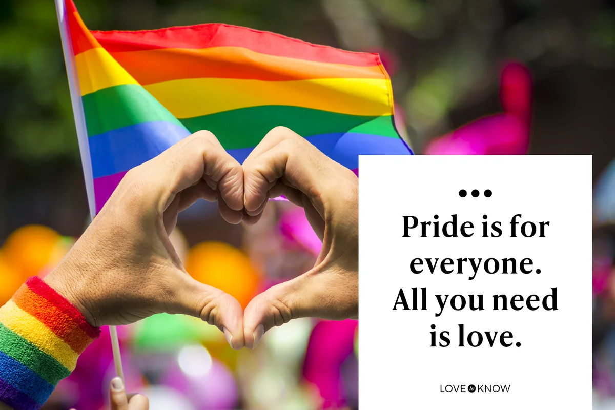 Pride is for everyone. All you need is love.