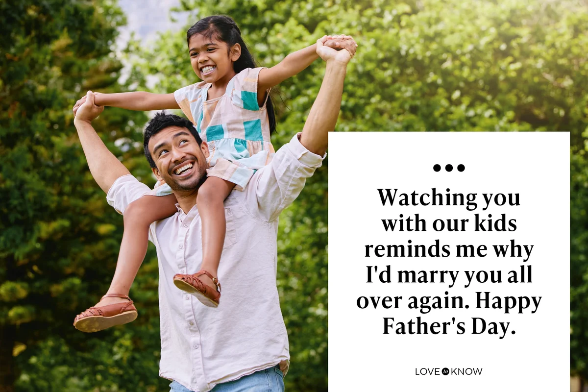 Watching you with our kids reminds me why I'd marry you all over again. Happy Father's Day.