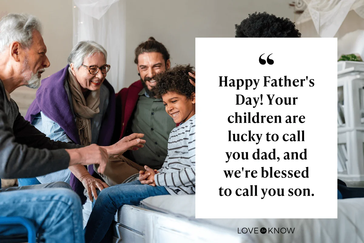 Happy Father's Day! Your children are lucky to call you dad, and we're blessed to call you son.