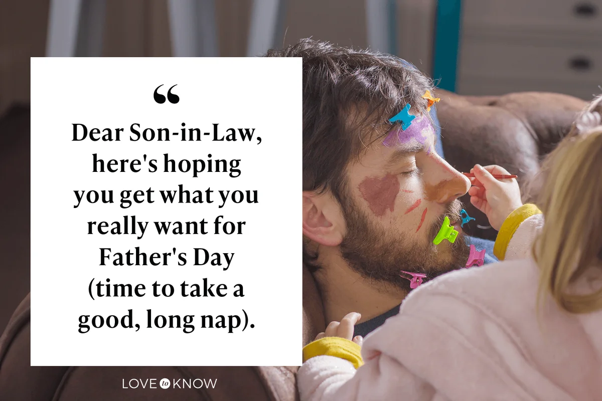 Dear Son-in-Law, here's hoping you get what you really want for Father's Day (time to take a good, long nap).