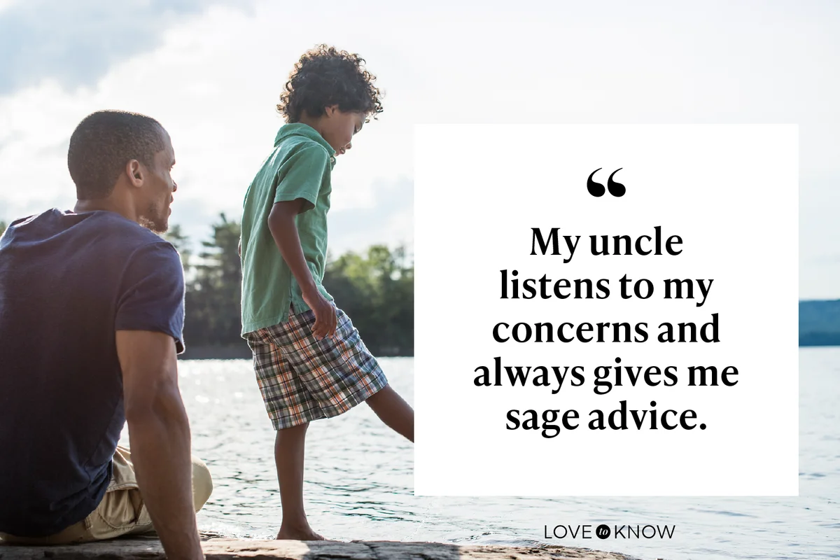 My uncle listens to my concerns and always gives me sage advice.