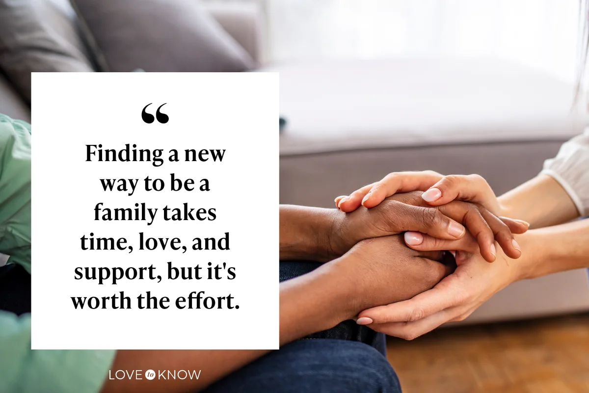 Finding a new way to be a family takes time, love, and support, but it's worth the effort.