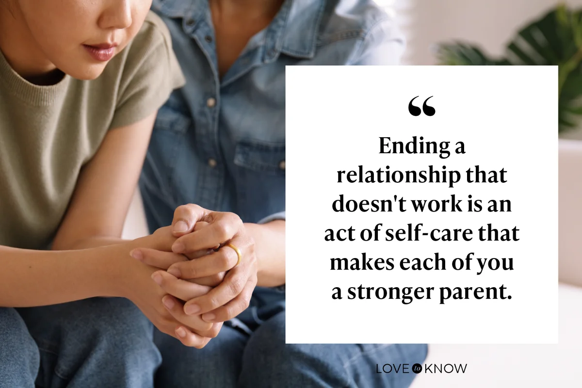 Ending a relationship that doesn't work is an act of self-care that makes each of you a stronger parent.