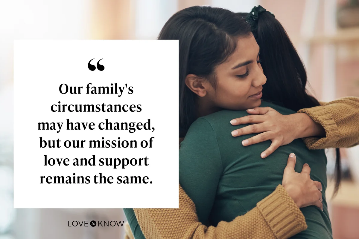 Our family's circumstances may have changed, but our mission of love and support remains the same.