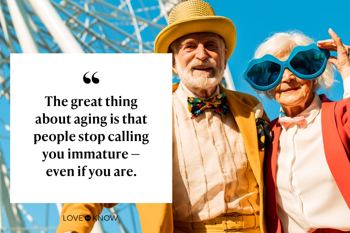 The great thing about aging is that people stop calling you immature — even if you are.