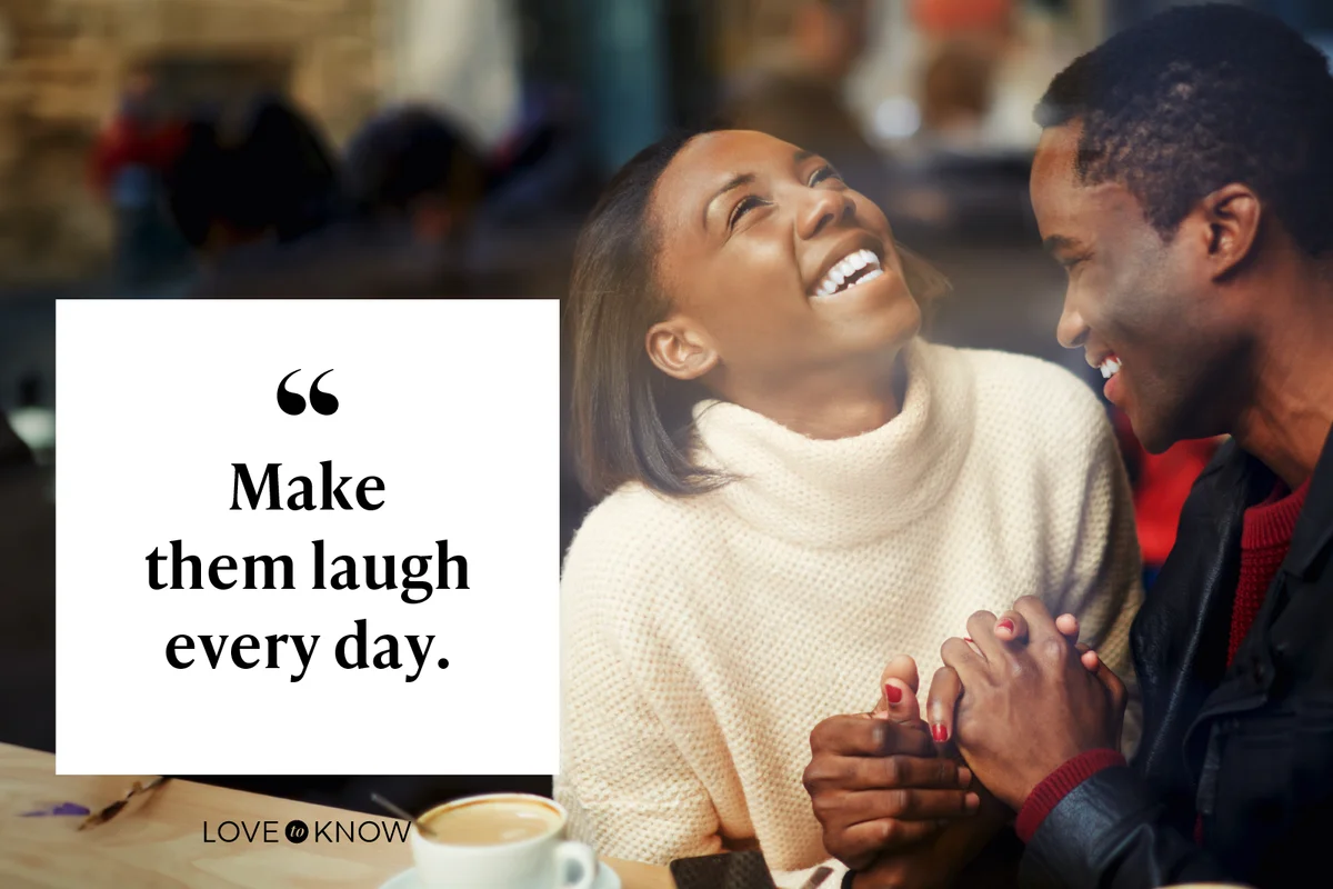 Make them laugh every day.