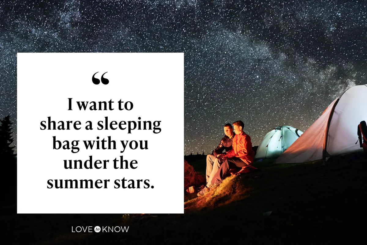 I want to share a sleeping bag with you under the summer stars.