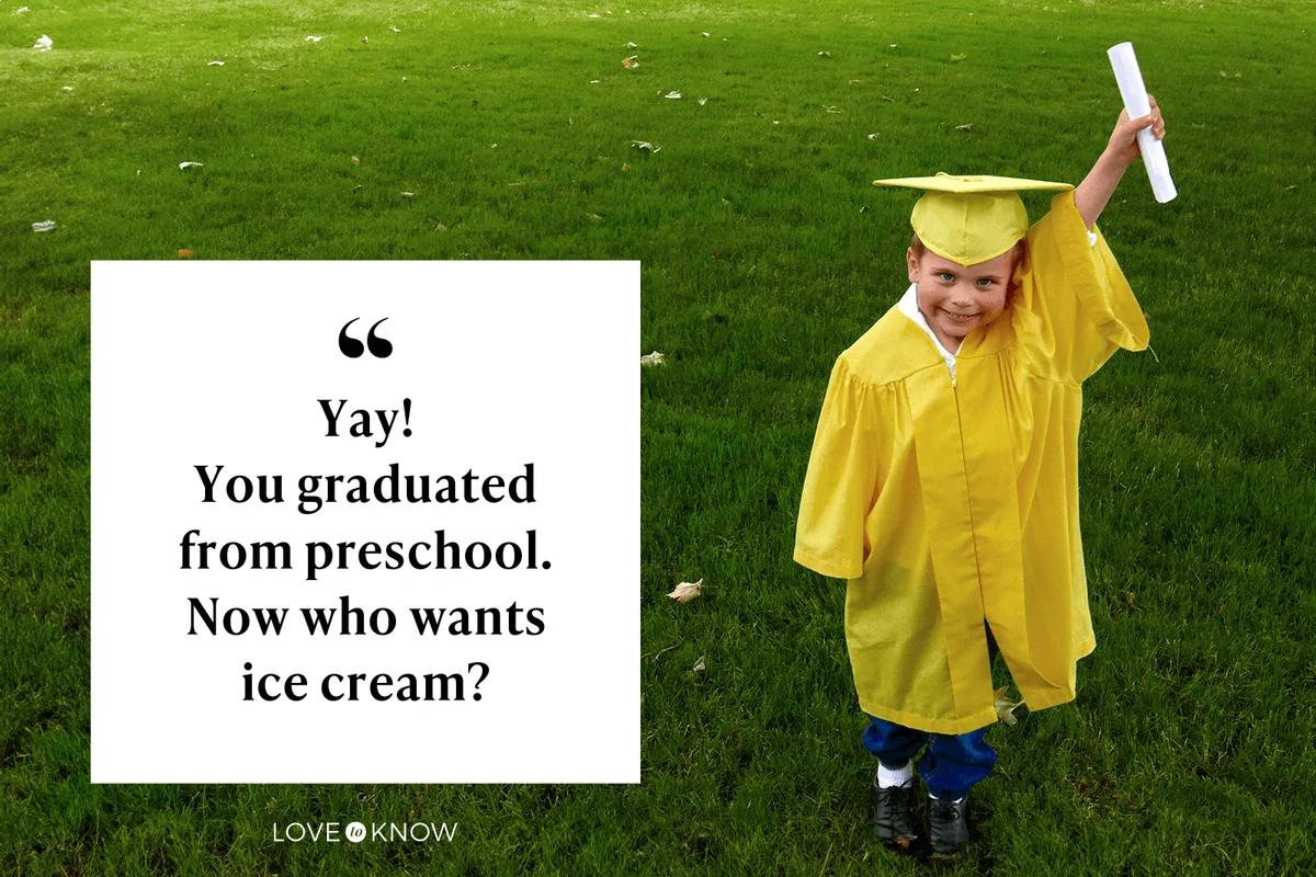 Yay! You graduated from preschool. Now who wants ice cream?