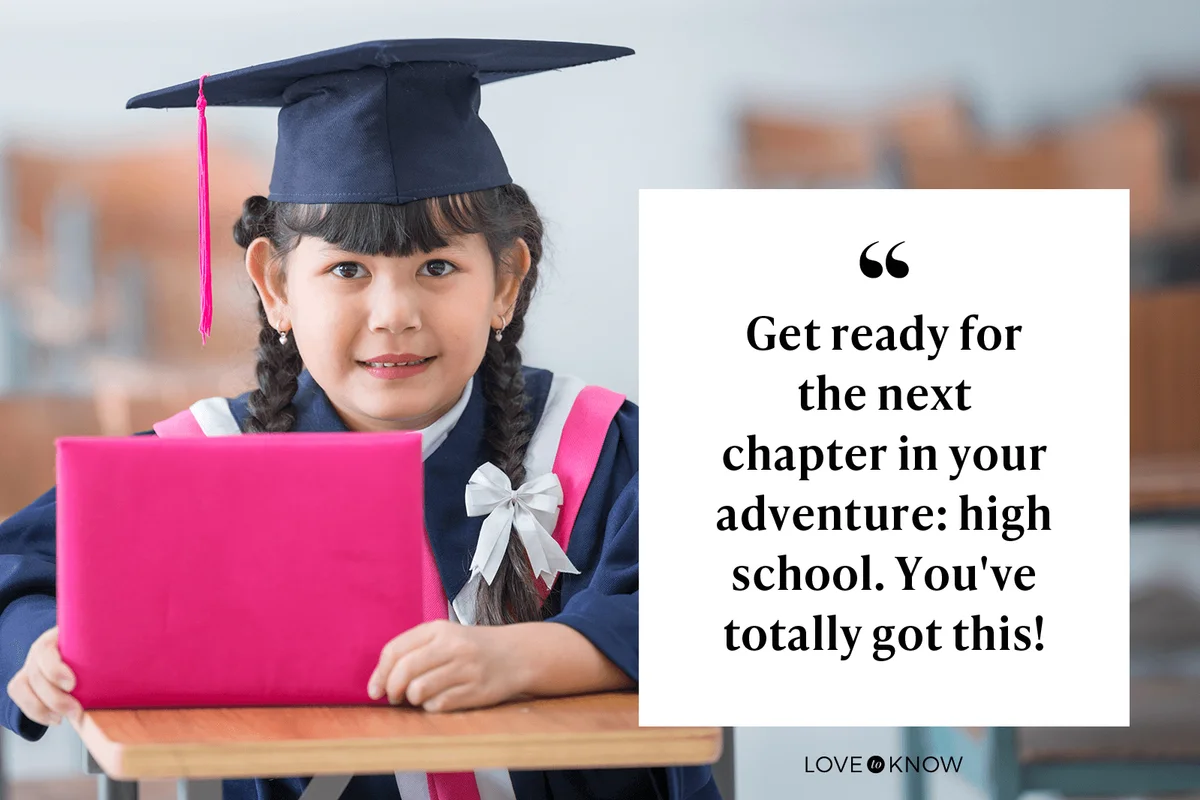 Get ready for the next chapter in your adventure: high school. You've totally got this!