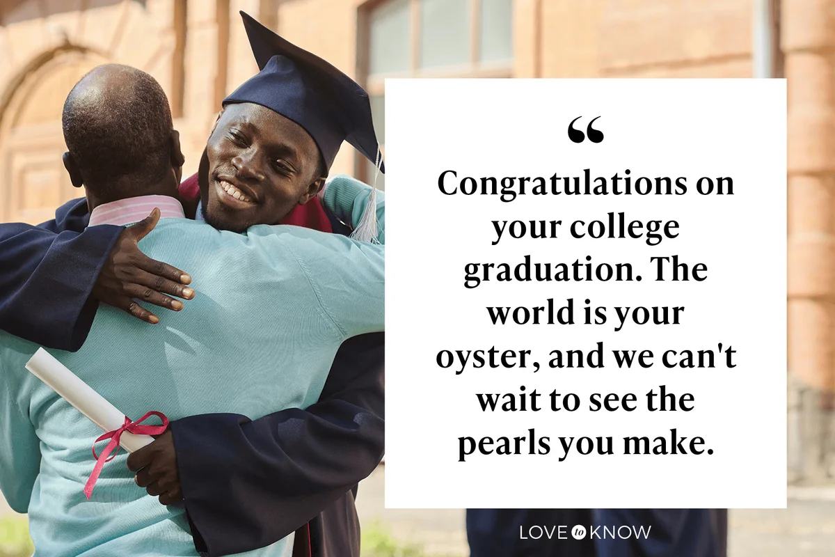 Congratulations on your college graduation. The world is your oyster, and we can't wait to see the pearls you make.