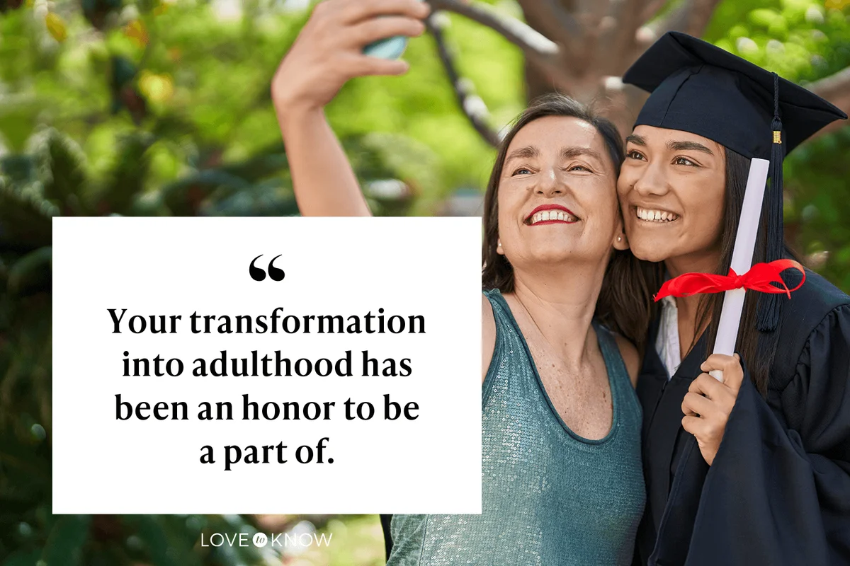 Your transformation into adulthood has been an honor to be a part of.