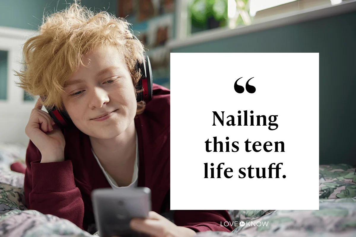 Nailing this teen life stuff.