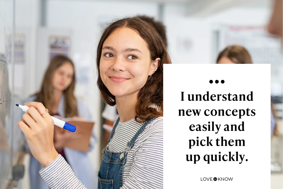 I understand new concepts easily and pick them up quickly.