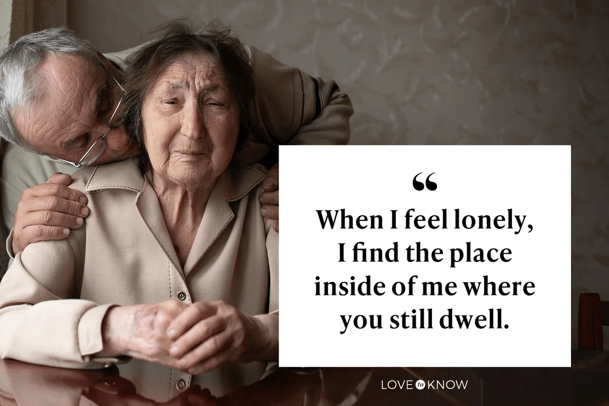 When I feel lonely, I find the place inside of me where you still dwell.
