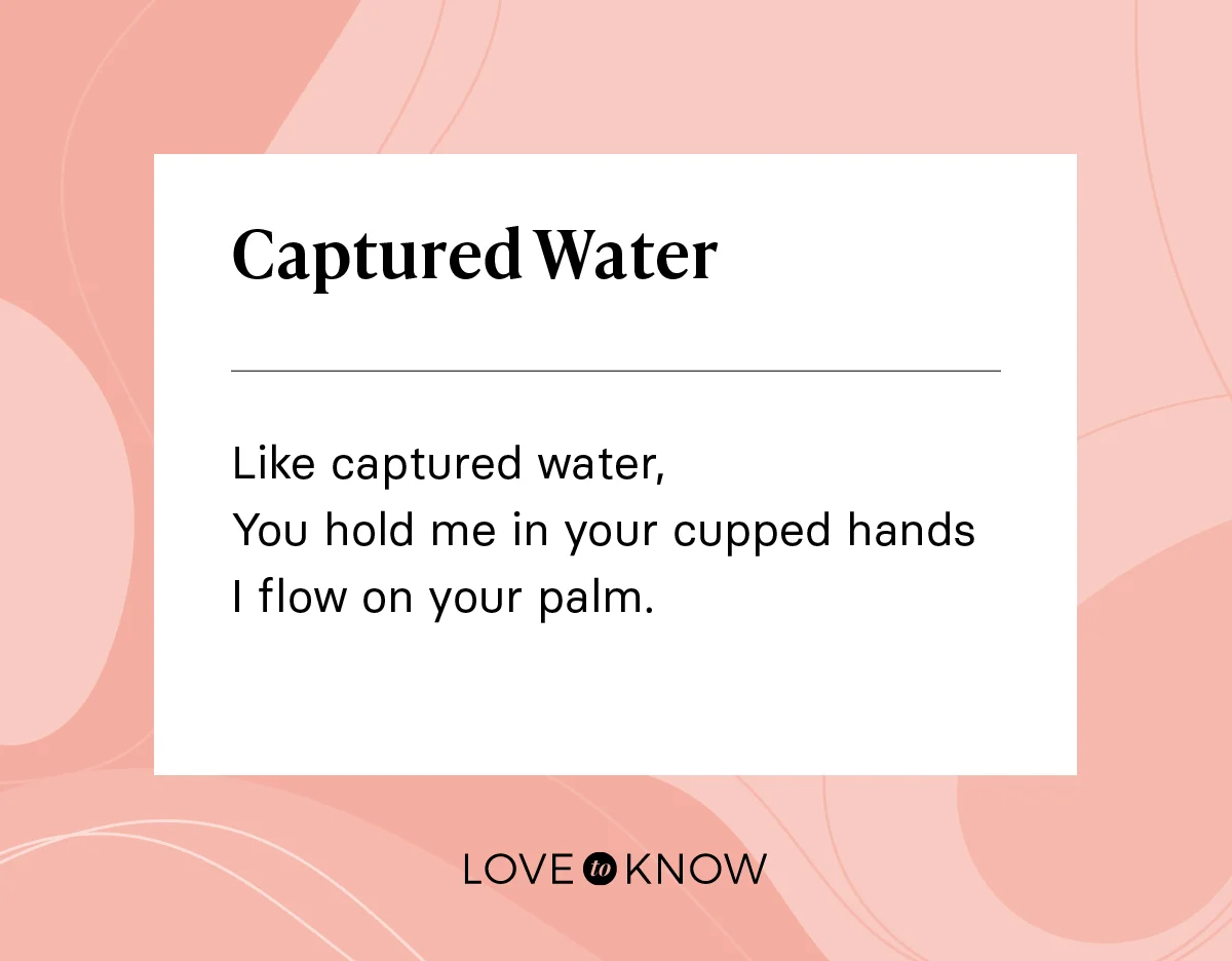 Like captured water,
You hold me in your cupped hands
I flow on your palm.