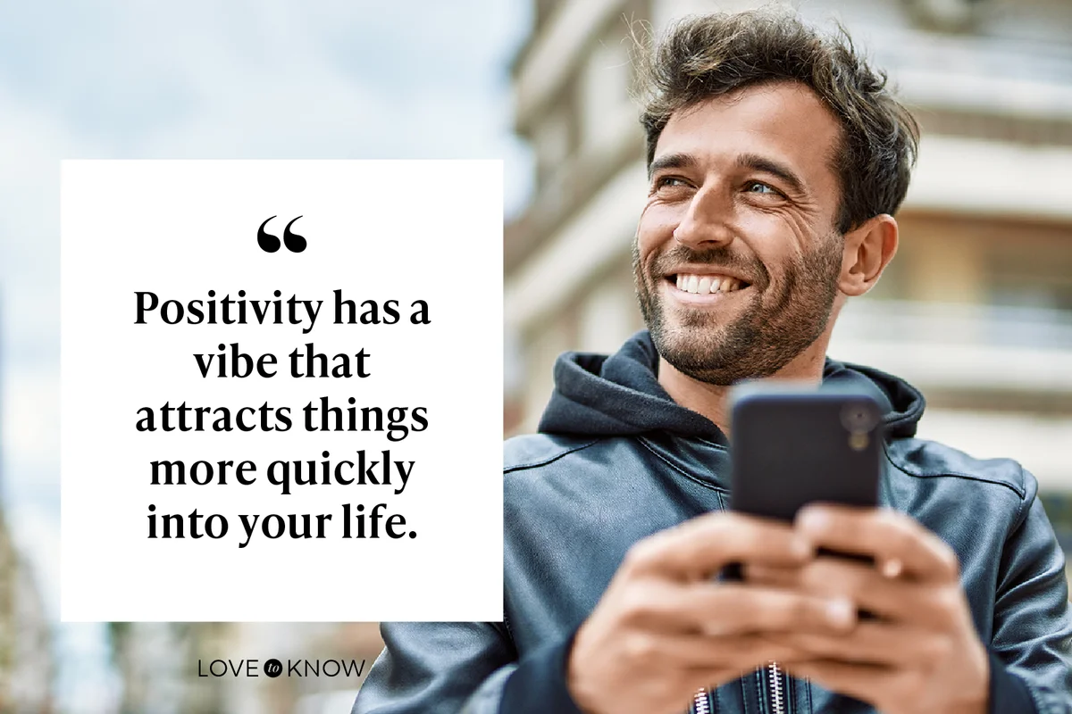 Positivity has a vibe that attracts things more quickly into your life.