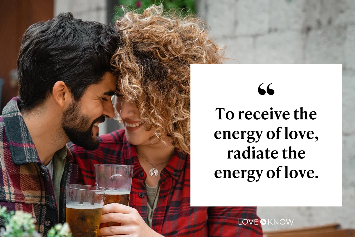 To receive the energy of love, radiate the energy of love.
