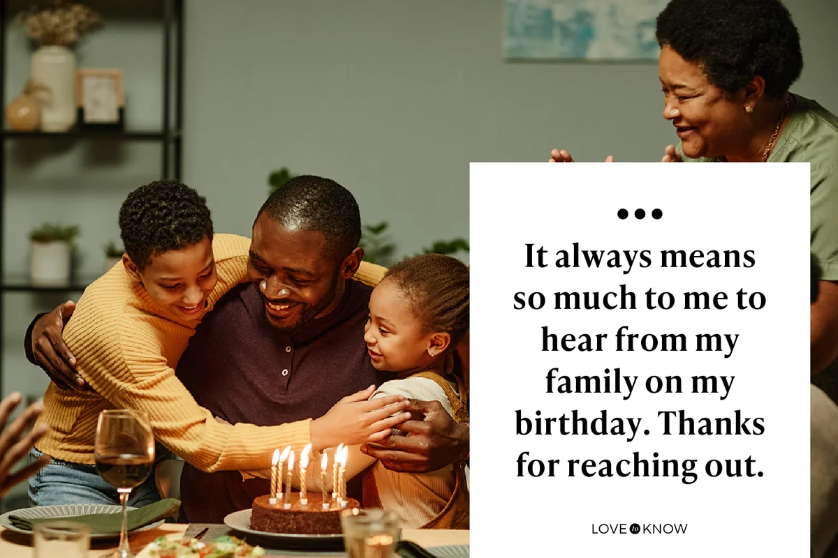 It always means so much to me to hear from my family on my birthday. Thanks for reaching out.