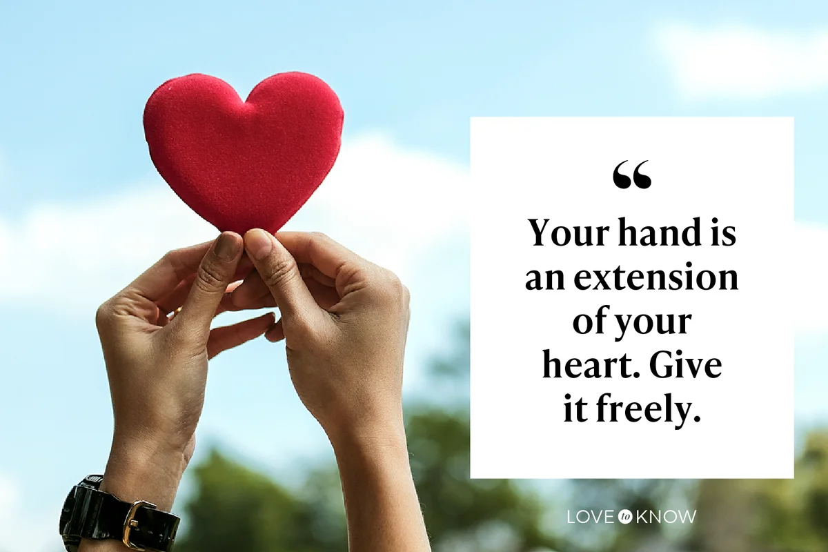 Your hand is an extension of your heart. Give it freely.