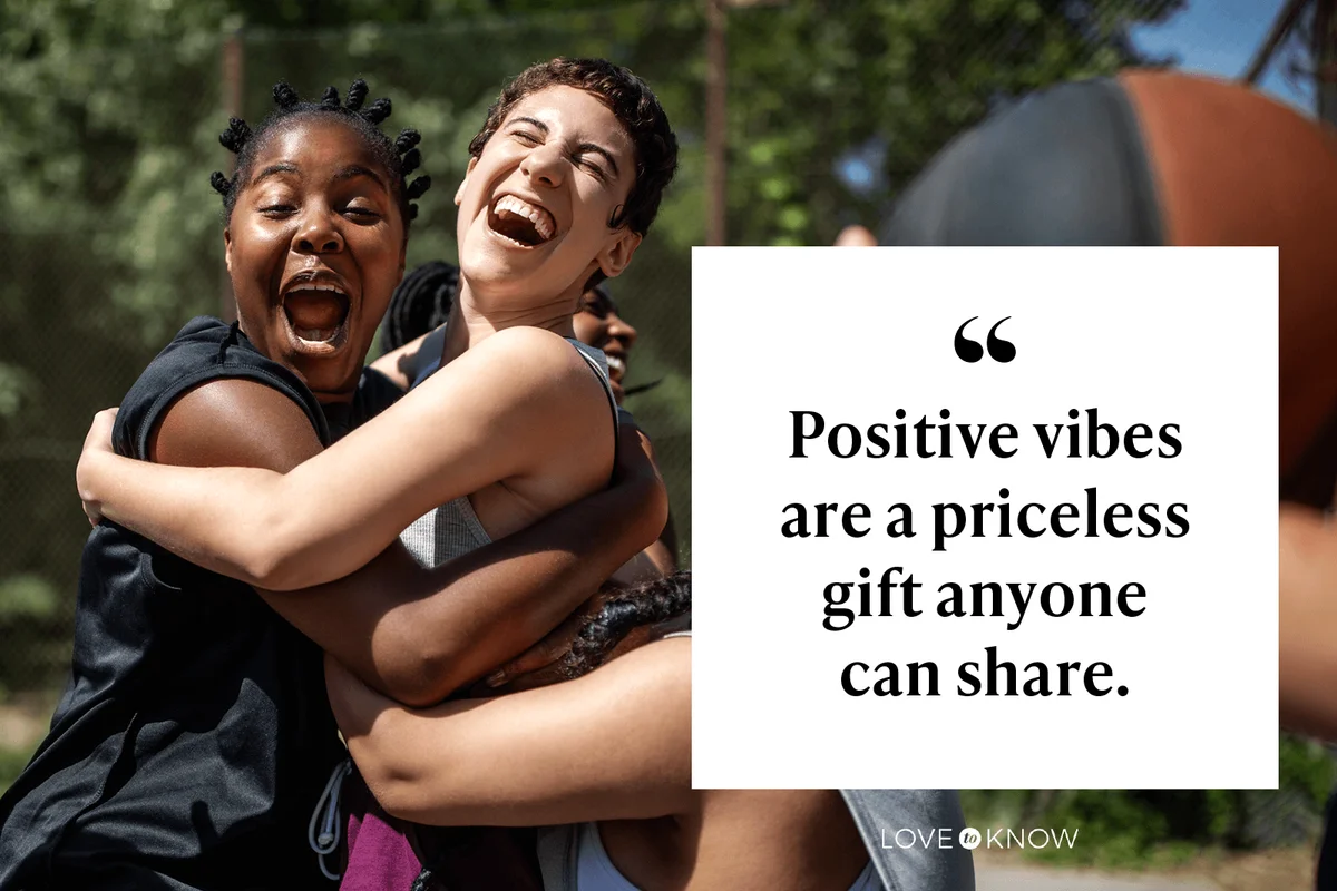 Positive vibes are a priceless gift anyone can share.