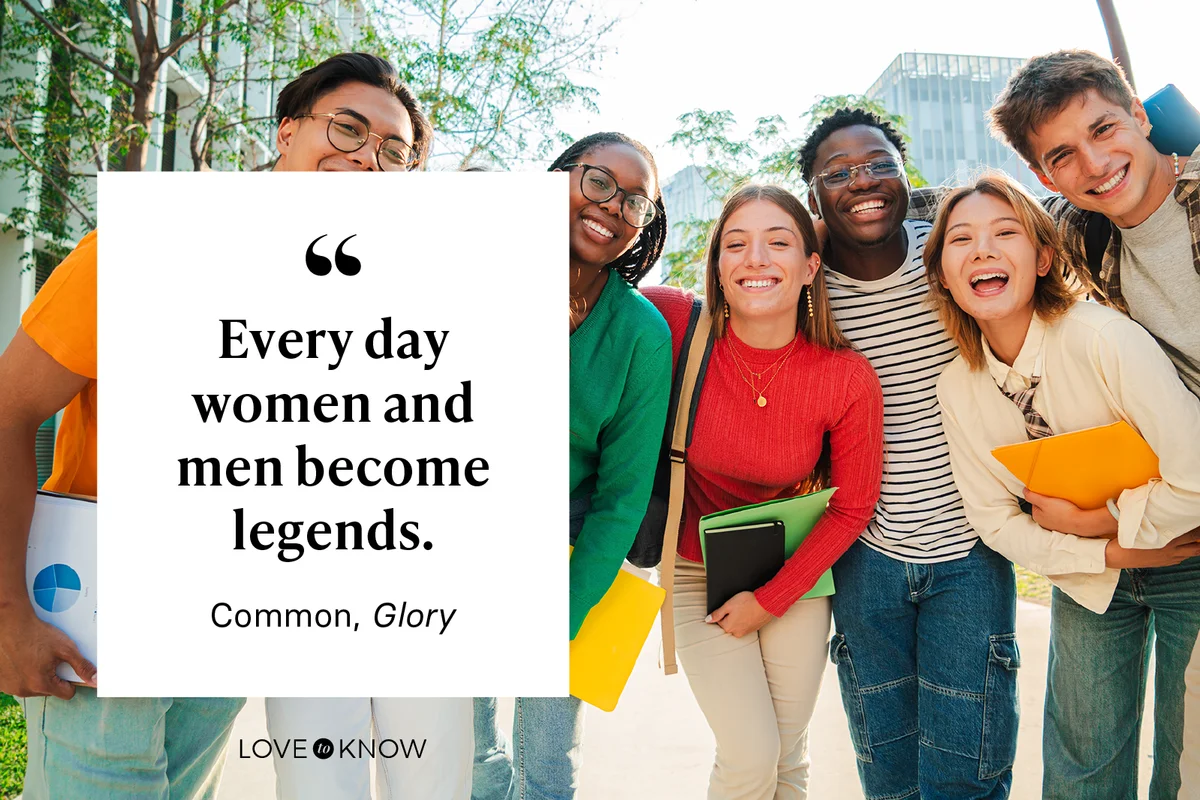 Every day women and men become legends. - Common, Glory