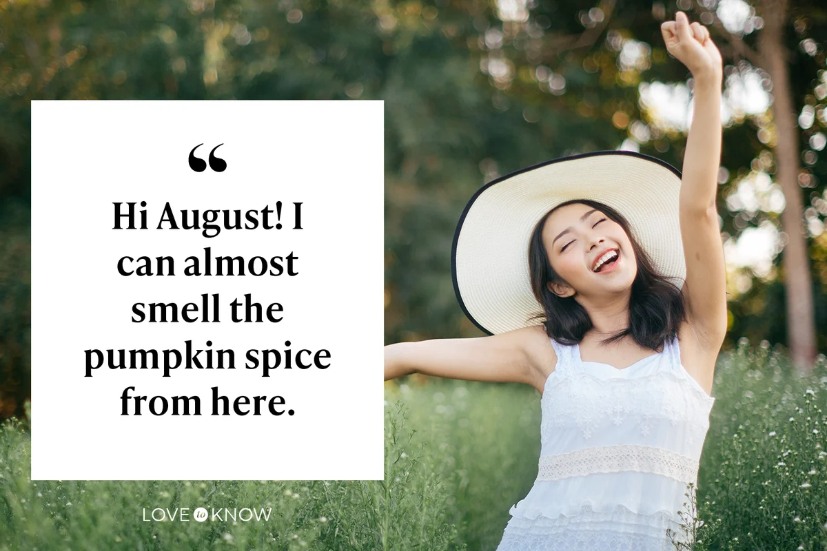Hi August! I can almost smell the pumpkin spice from here.