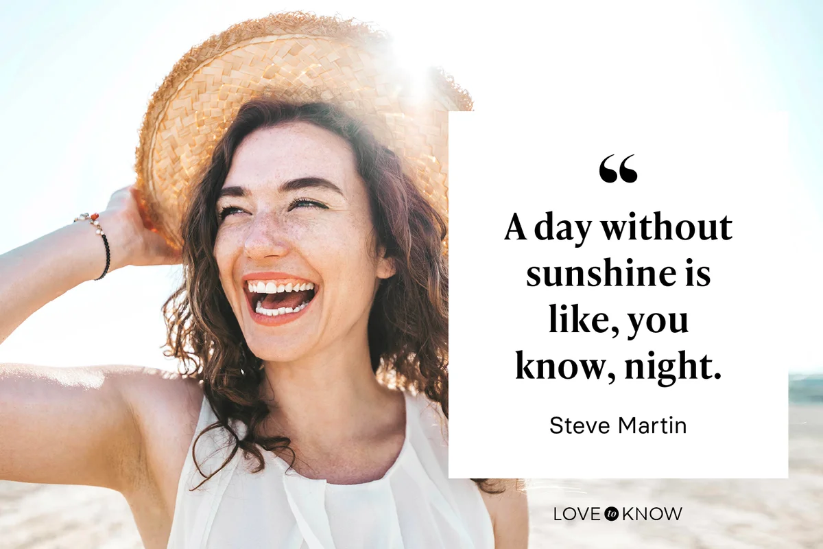 A day without sunshine is like, you know, night. - Steve Martin
