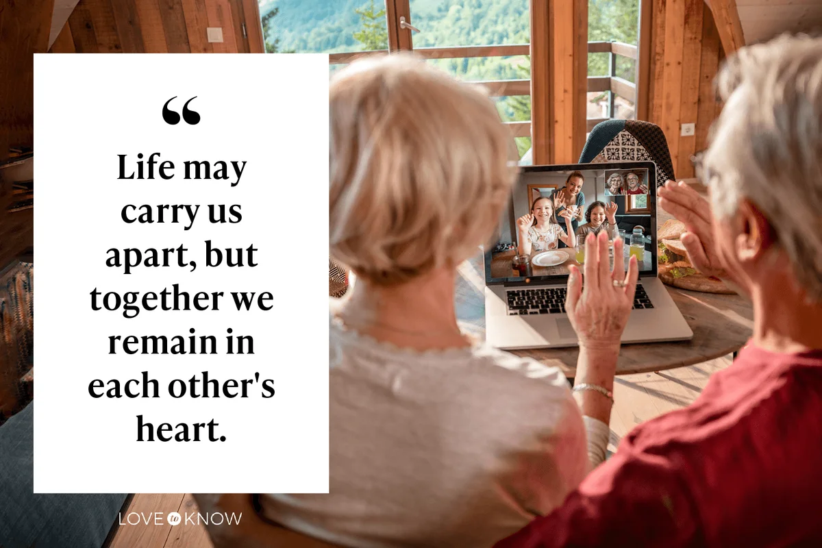 Life may carry us apart, but together we remain in each other's heart.