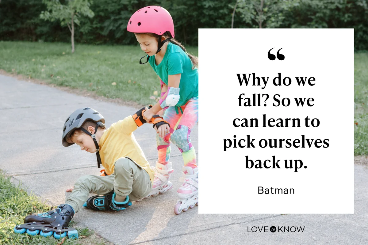 Why do we fall? So we can learn to pick ourselves back up. - Batman