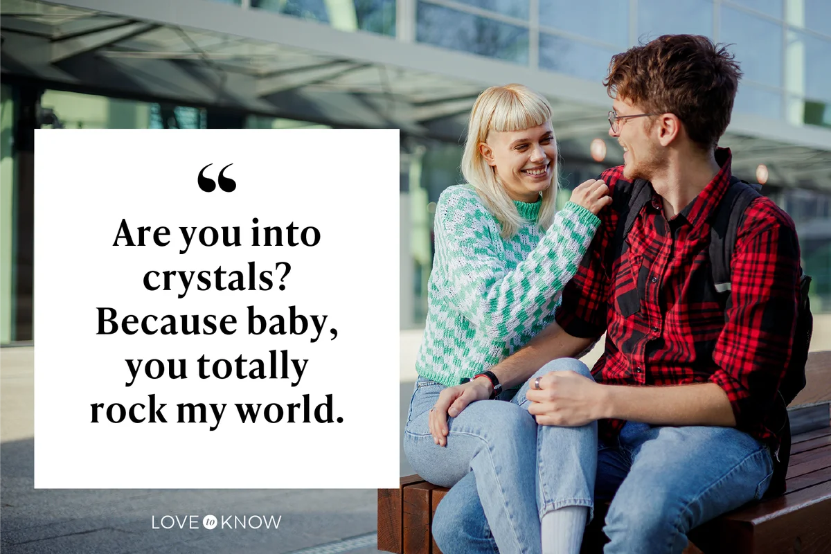 Are you into crystals? Because baby, you totally rock my world.