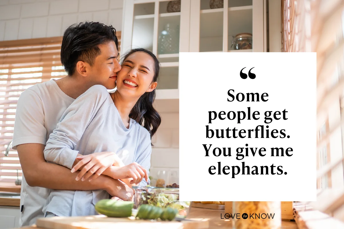 Some people get butterflies. You give me elephants.