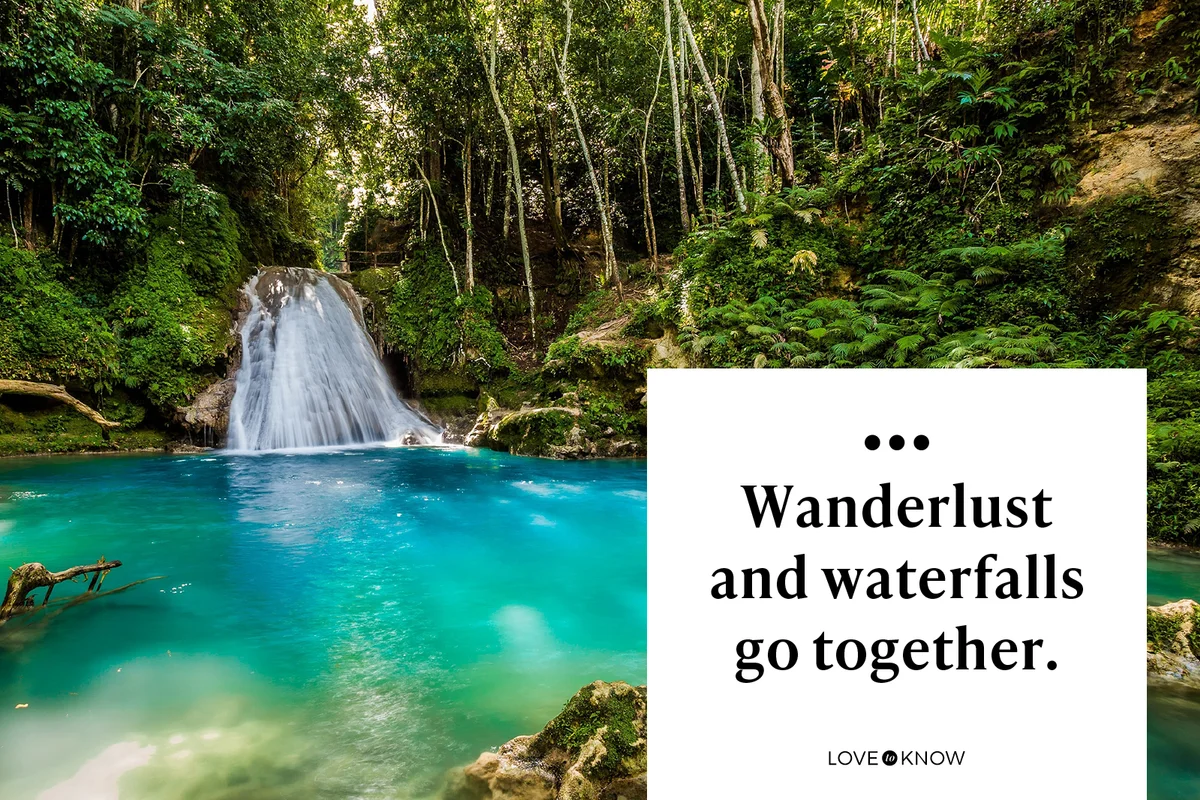 Wanderlust and waterfalls go together.
