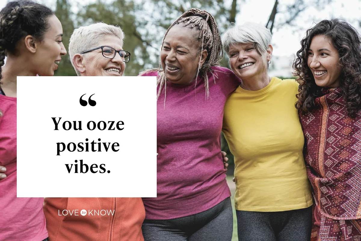 You ooze positive vibes
