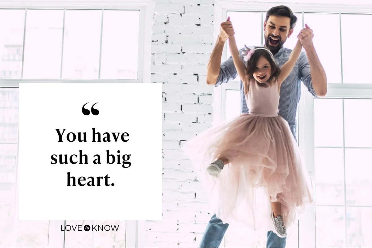 You have such a big heart