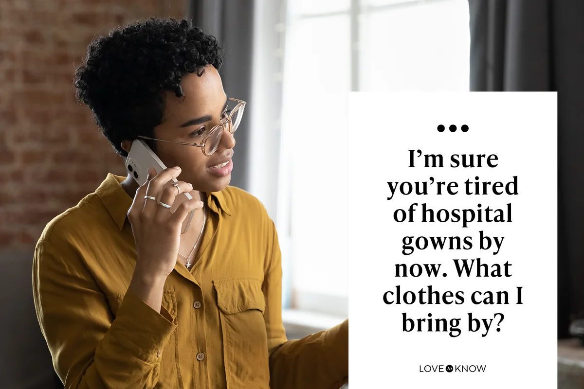 I’m sure you’re tired of hospital gowns by now. What clothes can I bring by?