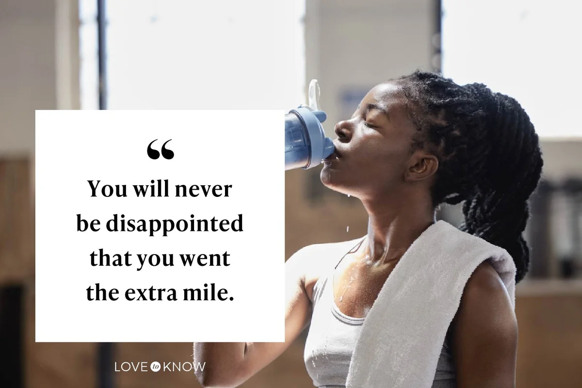 You will never be disappointed that you went the extra mile.