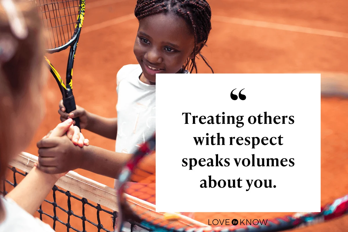 Treating others with respect speaks volumes about you.