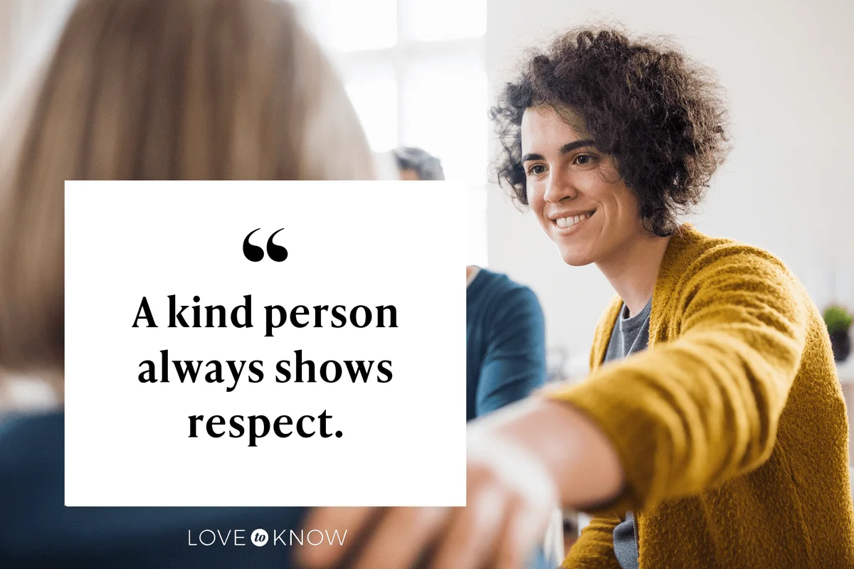 A kind person always shows respect.