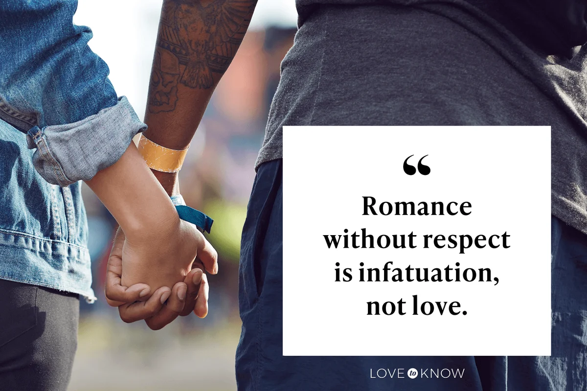 Romance without respect is infatuation, not love.